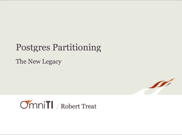 PostgreSQL Partitioning - The New Legacy by Robert Treat