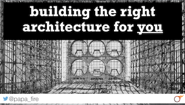Building the right architecture for you by Leon Fayer